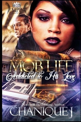 MOB Life: Addicted to His Love by J, Chanique