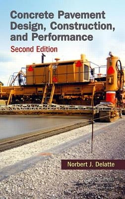Concrete Pavement Design, Construction, and Performance by Delatte, Norbert J.