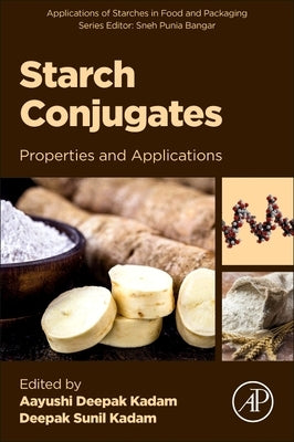 Starch Conjugates: Properties and Applications by Kadam, Aayushi Deepak