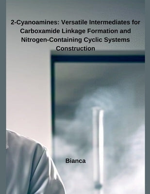 2-Cyanoamines: Versatile Intermediates for Carboxamide Linkage Formation and Nitrogen-Containing Cyclic Systems Construction by Bianca