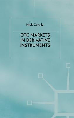 OTC Markets in Derivative Instruments by Cavalla, Nick