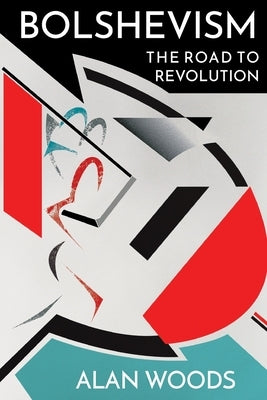 Bolshevism: The Road to Revolution by Woods, Alan