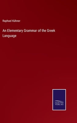 An Elementary Grammar of the Greek Language by Kühner, Raphael