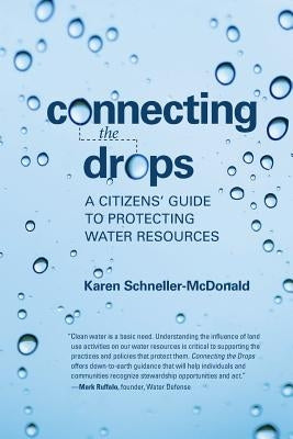 Connecting the Drops: A Citizens' Guide to Protecting Water Resources by Schneller-McDonald, Karen