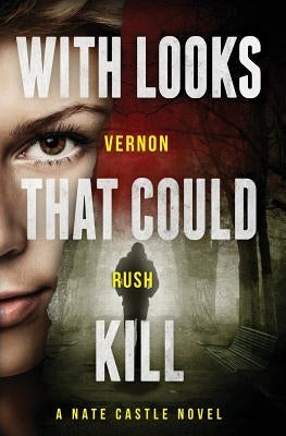 With Looks That Could Kill: A Nate Castle Novel by Rush, Vernon