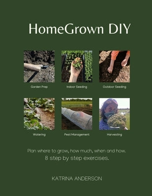 HomeGrown DIY: 8 step by step exercises to help you grow your food. by Anderson, Katrina