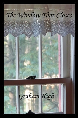 The Window That Closes by High, Graham