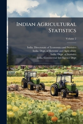 Indian Agricultural Statistics; Volume 2 by India Directorate of Economics and Stat