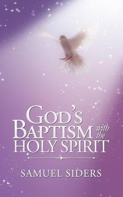 God'S Baptism with the Holy Spirit by Siders, Samuel