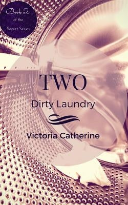 Two: Dirty Laundry by Catherine, Victoria