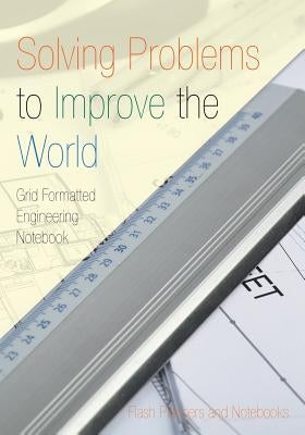 Solving Problems to Improve the World: Grid Formatted Engineering Notebook by Flash Planners and Notebooks