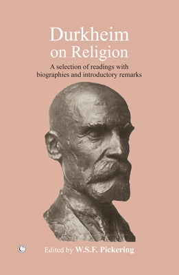 Durkheim on Religion: A Selection of Readings with Bibliographies and Introductory Remarks by Pickering, Wsf