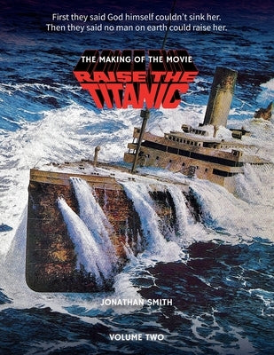 Raise the Titanic - The Making of the Movie Volume 2 by Smith, Jonathan
