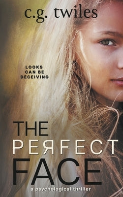 The Perfect Face: A Psychological Thriller by Twiles, C. G.
