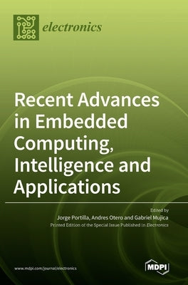Recent Advances in Embedded Computing, Intelligence and Applications by Portilla, Jorge