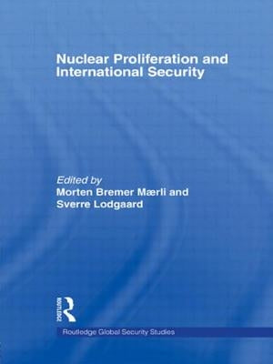 Nuclear Proliferation and International Security by Lodgaard, Sverre