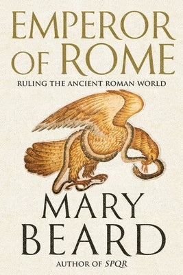 Emperor of Rome: Ruling the Ancient Roman World by Beard, Mary