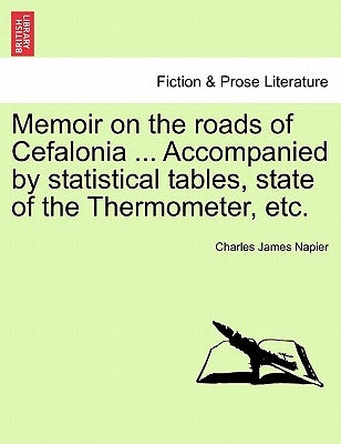 Memoir on the Roads of Cefalonia ... Accompanied by Statistical Tables, State of the Thermometer, Etc. by Napier, Charles James