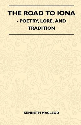 The Road to Iona - Poetry, Lore, and Tradition by MacLeod, Kenneth