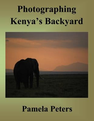 Photographing Kenya's Backyard by Peters, Pamela