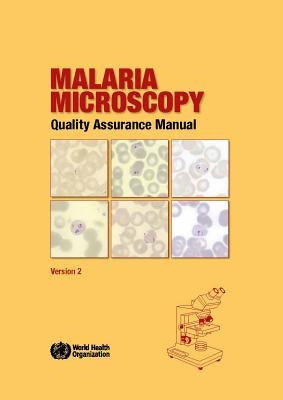 Malaria Microscopy Quality Assurance Manual: Version 2 by World Health Organization