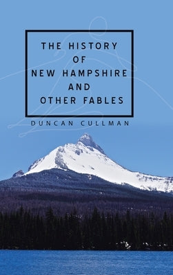 The History of New Hampshire and Other Fables by Cullman, Duncan