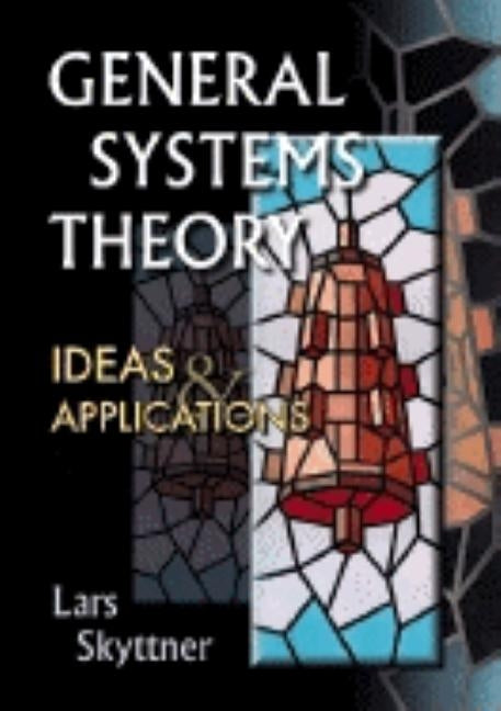 General Systems Theory: Ideas and Applications by Skyttner, Lars