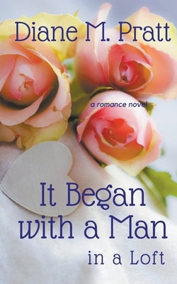 It Began with a Man in a Loft by Pratt, Diane M.