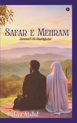 Safar e Mehram: Jannath ki Raahguzar by Safiya Abdul