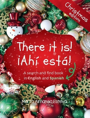 There it is! ¡Ahi esta! Christmas edition: A search and find book in English and Spanish by Almansa Esteva, Marta