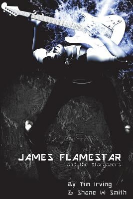 James Flamestar and the Stargazers by Smith, Shane W.