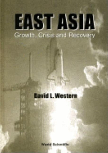 East Asia: Growth, Crisis & Recovery by Western, David L.