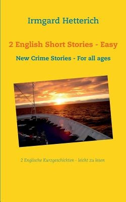 2 English Short Stories - Easy to read: New Crime Stories - For all ages by Hetterich, Irmgard