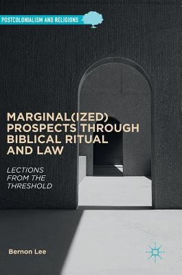 Marginal(ized) Prospects Through Biblical Ritual and Law: Lections from the Threshold by Lee, Bernon