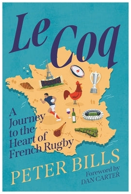 Le Coq: A Journey to the Heart of French Rugby by Bills, Peter