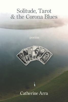 Solitude, Tarot & the Corona Blues by Arra, Catherine