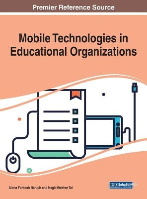 Mobile Technologies in Educational Organizations by Forkosh Baruch, Alona