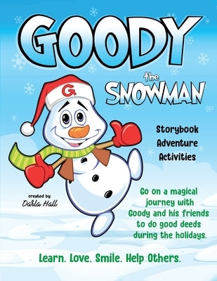 Goody The Snowman: Go on a Magical Journey With Goody and his Friends to do Good Deeds During the Holidays by Hall, Darla