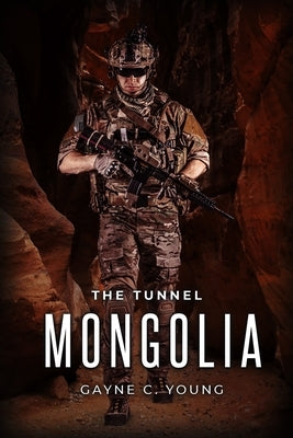 The Tunnel: Mongolia by Young, Gayne C.