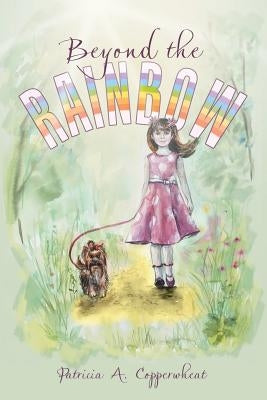 Beyond the Rainbow by Copperwheat, Patricia a.