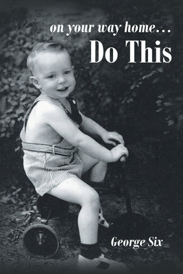 On Your Way Home...Do This by Six, George