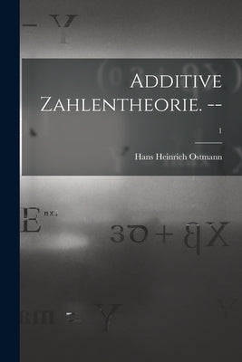 Additive Zahlentheorie. --; 1 by Ostmann, Hans Heinrich