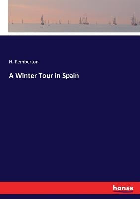 A Winter Tour in Spain by Pemberton, H.