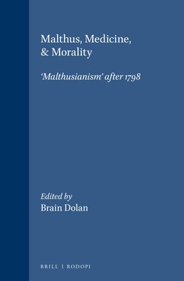 Malthus, Medicine, & Morality: 'Malthusianism' After 1798 by Dolan, Brain