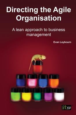 Directing the Agile Organisation: A Lean Approach to Business Management by Leybourn, Evan