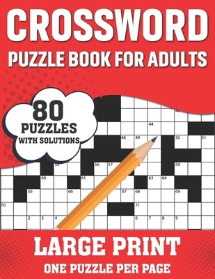 Crossword Puzzle Book For Adults: Easy To Difficult And Relaxing 80 Large Print Crossword Puzzles Word Games Book With Solutions For Adults Men And Wo by Publishing, Gavin D. Kilpatrick