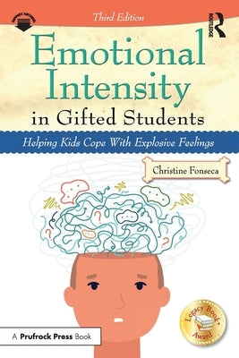 Emotional Intensity in Gifted Students: Helping Kids Cope with Explosive Feelings by Fonseca, Christine