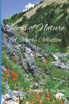 Echoes of Nature: A Poetry Collection by Sargent, Bonnie R.