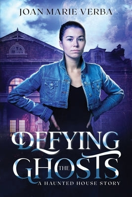 Defying the Ghosts: A Haunted House Story by Verba, Joan Marie