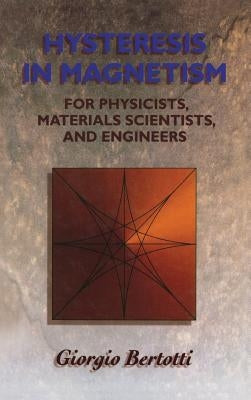 Hysteresis in Magnetism: For Physicists, Materials Scientists, and Engineers by Bertotti, Giorgio